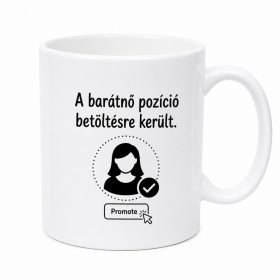   A barátnő pozíció betöltésre került. Leszel a feleségem? Vicces bögre lánykéréshez