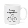 Te vagy a reggeleim oka. Romantikus lánykérős bögre
