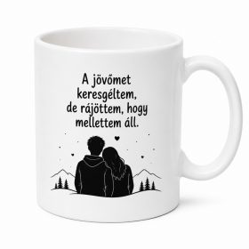  A jövőmet keresgéltem, de rájöttem, hogy mellettem áll. Hozzám jössz feleségül? bögre