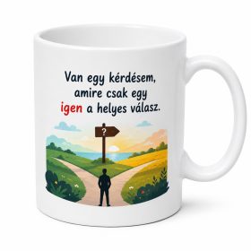   Van egy kérdésem, amire csak egy igen a helyes válasz. Eljegyzési bögre