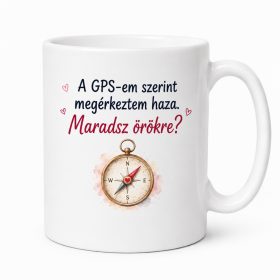   GPS-em szerint megérkeztem haza. Maradsz örökre? Bögre eljegyzésre