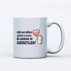   Még, ha néha szúrós vagy én akkor is szeretlek pároknak bögre