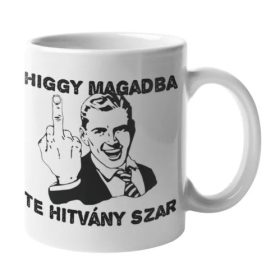 Higgy magadban te hitvány szar tahó bögre