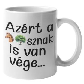Azért a lóf*sznak is van vége tahó bögre