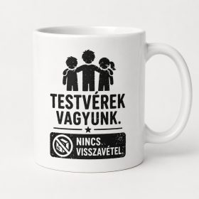 Testvérek vagyunk, nincs visszavétel – bögre