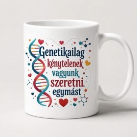   Genetikailag kénytelenek vagyunk szeretni egymást – bögre