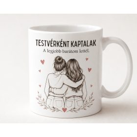 Testvérként kaptalak, legjobb barátom lettél – bögre