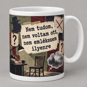 Nem tudom nem voltam ott nem emlékszem politikai bögre