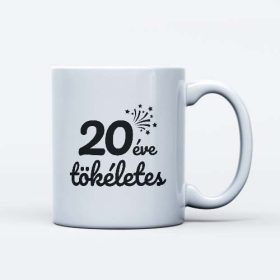   20 éve tökéletes szülinapi bögre ajándék 20 éveseknek