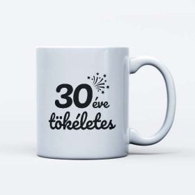  30 éve tökéletes szülinapi bögre ajándék 30 éveseknek