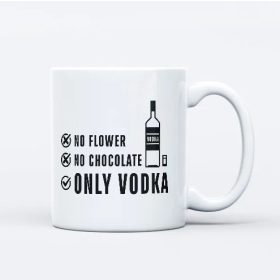   Semmi virág, semmi csoki, csak a vodka nőnapra feliratos bögre