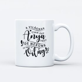 A világnak csak egy anya vagy, de nekünk a világ bögre