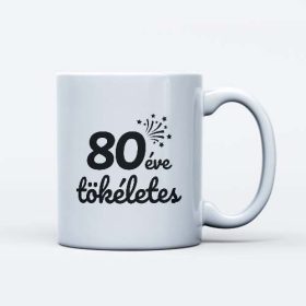   80 éve tökéletes szülinapi bögre ajándék 80 éveseknek