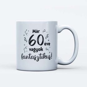   Már 60 éve vagyok fantasztikus ajándék szülinapi bögre 60 éveseknek