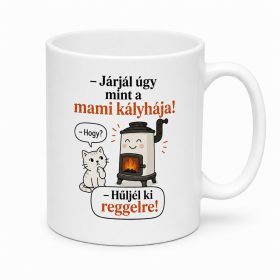 Hűljél ki reggelre, mint a mami kályhája! Bögre