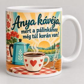   Anya kávéja mert a pálinkához még túl korán van bögre