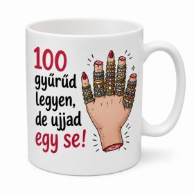 100 gyűrűd legyen, de ujjad egy se! Bögre