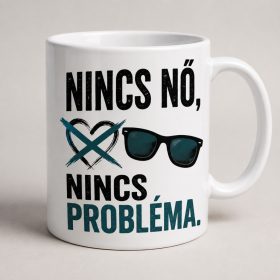 Nincs nő, nincs probléma vicces bögre