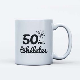   50 éve tökéletes szülinapi bögre ajándék 50 éveseknek