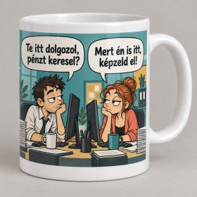 Te itt dolgozol pénzt keresel irodai politikai bögre