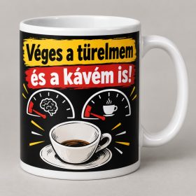 Véges a türelmem és a kávém vicces kávés bögre