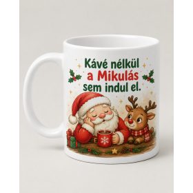 Kávé nélkül a Mikulás sem indul el bögre