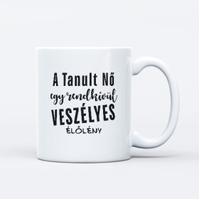   "A tanult nő egy veszélyes élőlény" felíratú bögre