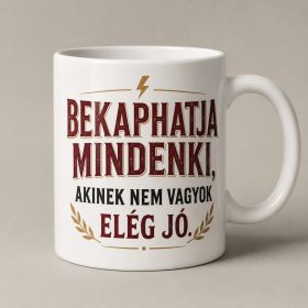 Bekaphatja mindenki, akinek nem vagyok elég jó bögre