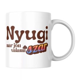 Nyugi már jön valami szar poénos tahó bögre