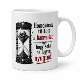   Homokórába töltöm a hamvaidat, hogy soha ne legyen nyugtod! Bögre