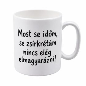 Most se időm, se zsírkrétám nincs elmagyarázni! Bögre