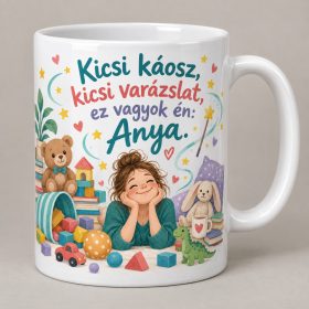 Kicsi káosz kicsi varázslat ez vagyok én Anya bögre