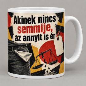 Akinek nincs semmije az annyit is ér politikai bögre