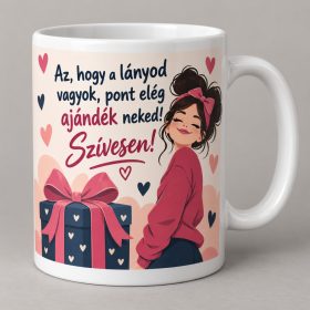 Az hogy a lányod vagyok ajándék neked bögre